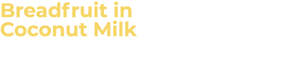 Breadfruit in Coconut Milk (Casta a con Leche de Coco) 