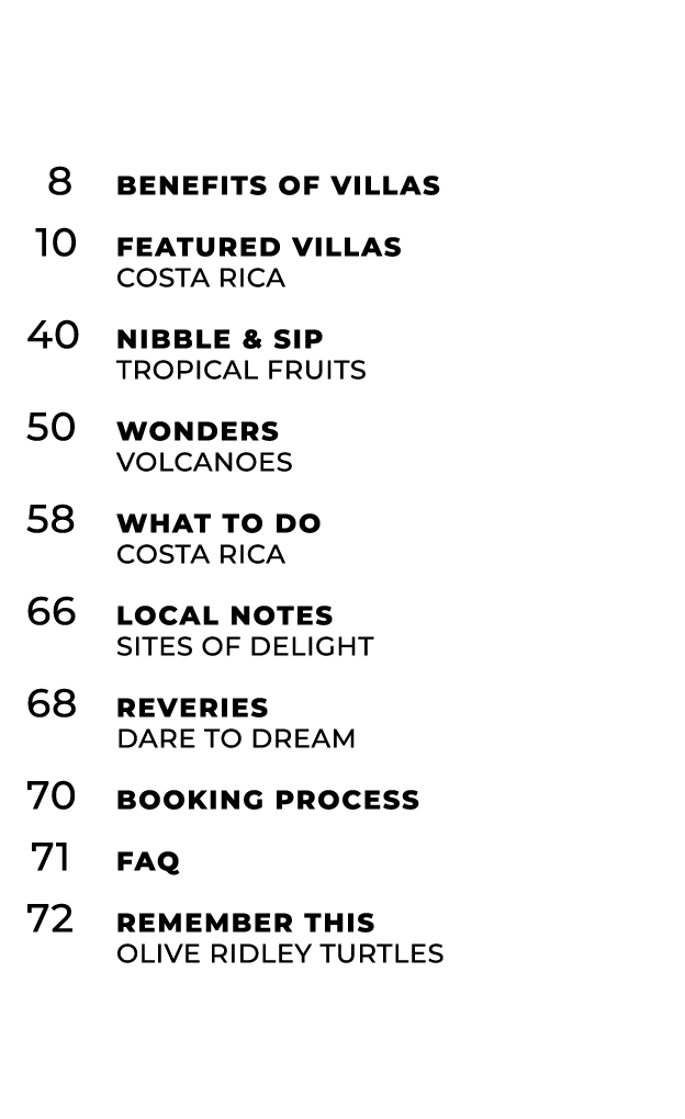  8 Benefits of Villas 10 Featured Villas Costa Rica 40 Nibble & Sip Tropical Fruits 50 Wonders Volcanoes 58 What To D...