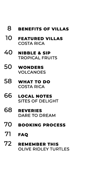  8 Benefits of Villas 10 Featured Villas Costa Rica 40 Nibble & Sip Tropical Fruits 50 Wonders Volcanoes 58 What To D...