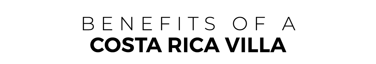 BENEFITS OF a COSTA RICA Villa