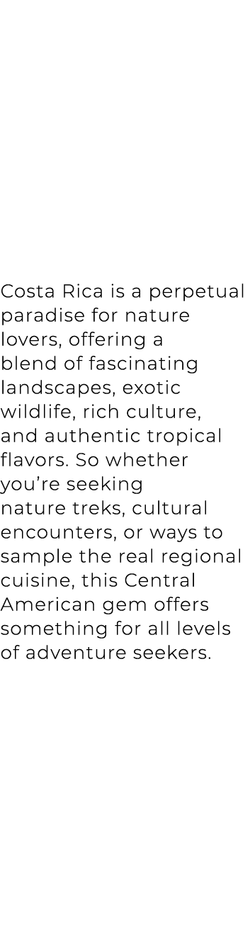 Costa Rica is a perpetual paradise for nature lovers, offering a blend of fascinating landscapes, exotic wildlife, ri...