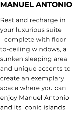 Manuel Antonio Rest and recharge in your luxurious suite complete with floor to ceiling windows, a sunken sleeping ar...