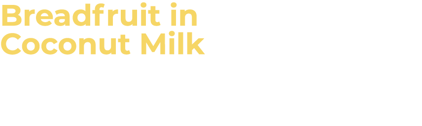 Breadfruit in Coconut Milk (Casta a con Leche de Coco) 
