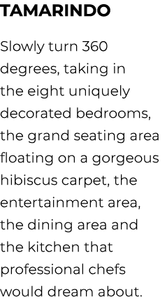 Tamarindo Slowly turn 360 degrees, taking in the eight uniquely decorated bedrooms, the grand seating area floating o...