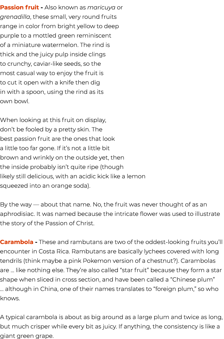 Passion fruit Also known as maricuya or grenadilla, these small, very round fruits range in color from bright yellow ...