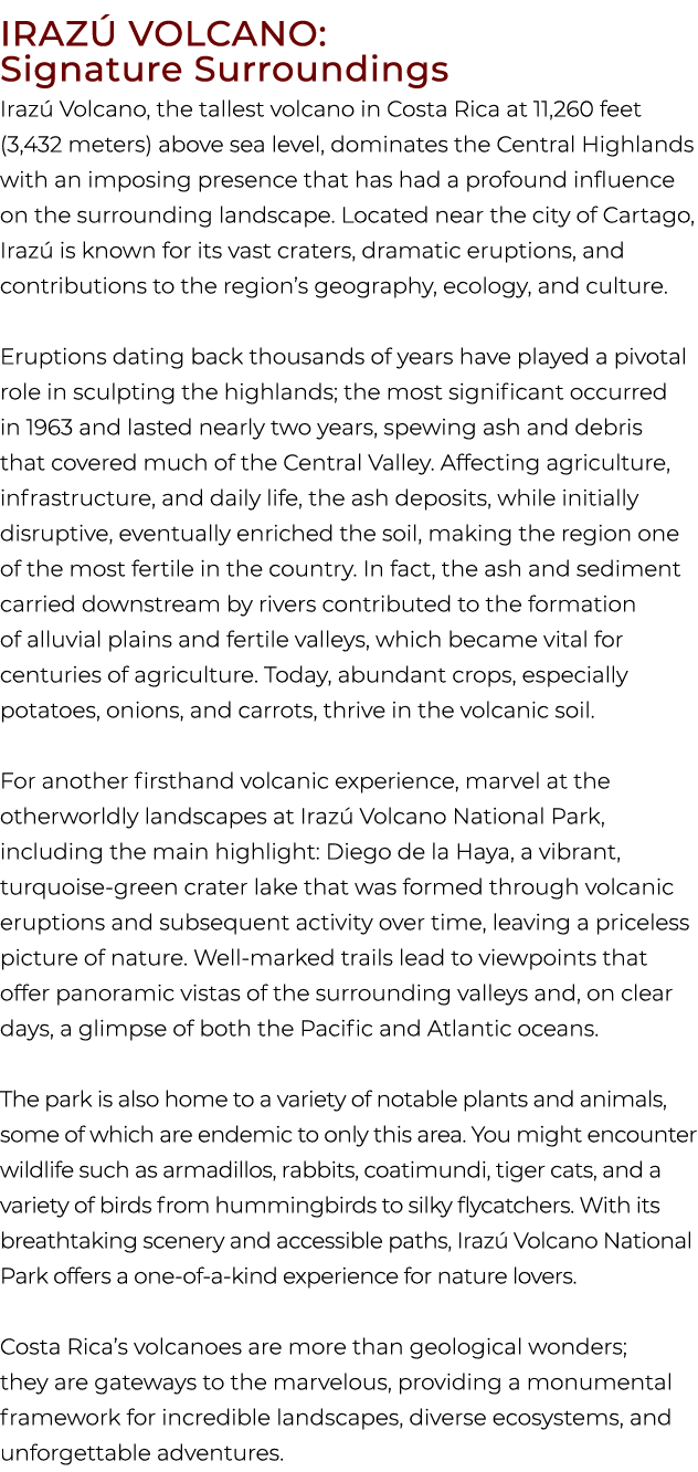 Iraz Volcano: Signature Surroundings Iraz  Volcano, the tallest volcano in Costa Rica at 11,260 feet (3,432 meters) ...