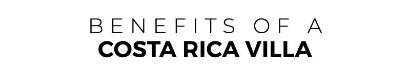 BENEFITS OF a COSTA RICA Villa