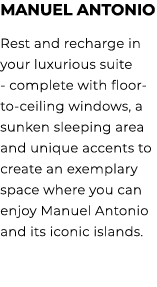 Manuel Antonio Rest and recharge in your luxurious suite complete with floor to ceiling windows, a sunken sleeping ar...