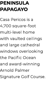 Peninsula Papagayo Casa Pericos is a 4,700 square foot multi level home with vaulted ceilings and large cathedral win...