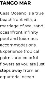 Tango Mar Casa Oceano is a true beachfront villa, a marriage of sea, sand, oceanfront infinity pool and luxurious acc...