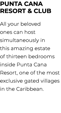 PUNTA CANA RESORT & CLUB All your beloved ones can host simultaneously in this amazing estate of thirteen bedrooms in...