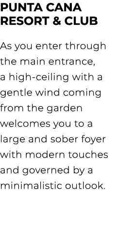 PUNTA CANA RESORT & CLUB As you enter through the main entrance, a high ceiling with a gentle wind coming from the ga...