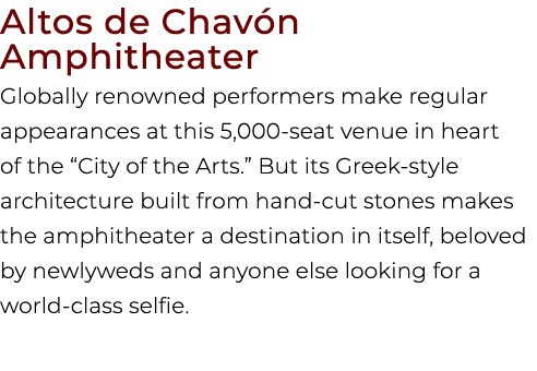 Altos de Chav n Amphitheater Globally renowned performers make regular appearances at this 5,000 seat venue in heart ...