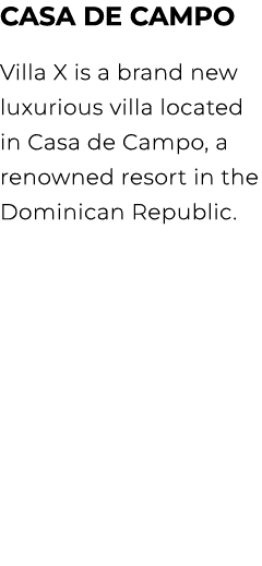 Casa De Campo Villa X is a brand new luxurious villa located in Casa de Campo, a renowned resort in the Dominican Rep...