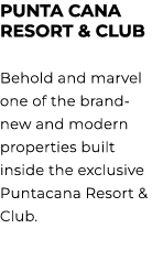 PUNTA CANA RESORT & CLUB Behold and marvel one of the brand new and modern properties built inside the exclusive Punt...