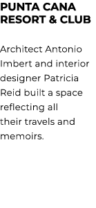 PUNTA CANA RESORT & CLUB Architect Antonio Imbert and interior designer Patricia Reid built a space reflecting all th...