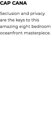 CAP CANA Seclusion and privacy are the keys to this amazing eight bedroom oceanfront masterpiece. 