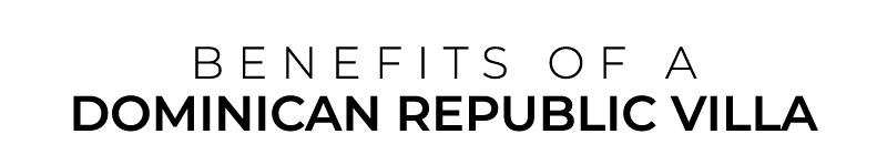 BENEFITS OF a Dominican Republic VILLA