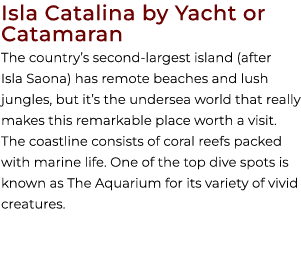 Isla Catalina by Yacht or Catamaran The country’s second largest island (after Isla Saona) has remote beaches and lus...