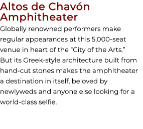 Altos de Chav n Amphitheater Globally renowned performers make regular appearances at this 5,000 seat venue in heart ...