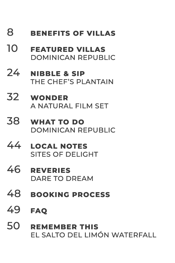 8 Benefits of Villas 10 Featured Villas Dominican Republic 24 Nibble & Sip The chef’s plantain 32 Wonder A Natural Fi...