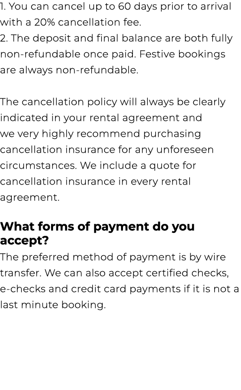 1. You can cancel up to 60 days prior to arrival with a 20% cancellation fee. 2. The deposit and final balance are bo...