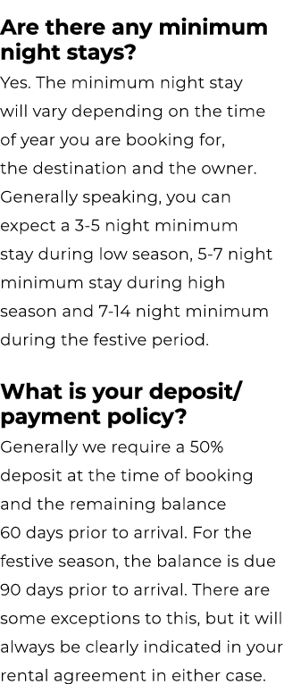 Are there any minimum night stays? Yes. The minimum night stay will vary depending on the time of year you are bookin...