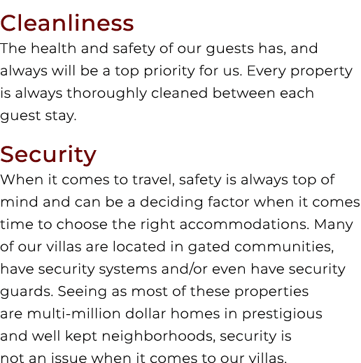 Cleanliness The health and safety of our guests has, and always will be a top priority for us. Every property is alwa...
