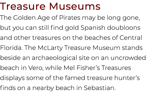 Treasure Museums The Golden Age of Pirates may be long gone, but you can still find gold Spanish doubloons and other ...