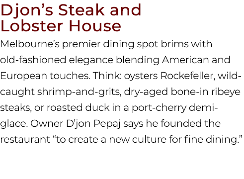 Djon’s Steak and Lobster House Melbourne’s premier dining spot brims with old fashioned elegance blending American an...