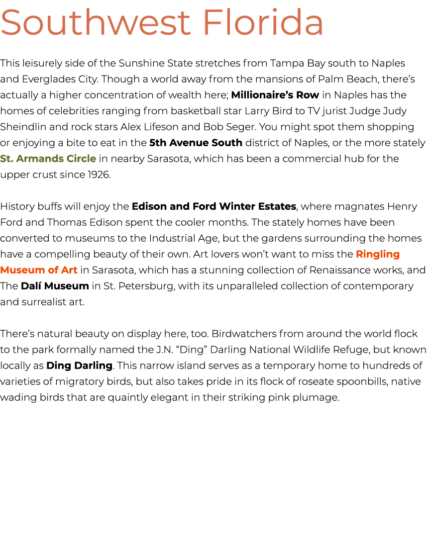Southwest Florida This leisurely side of the Sunshine State stretches from Tampa Bay south to Naples and Everglades C...