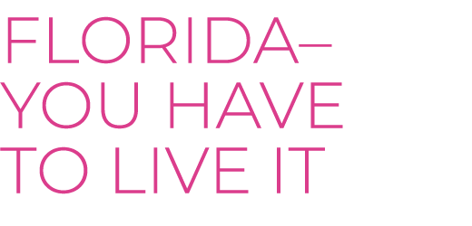 FLORIDA– You have to live it