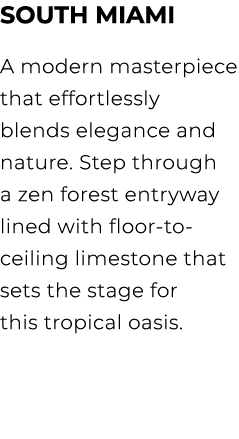 South Miami A modern masterpiece that effortlessly blends elegance and nature. Step through a zen forest entryway lin...