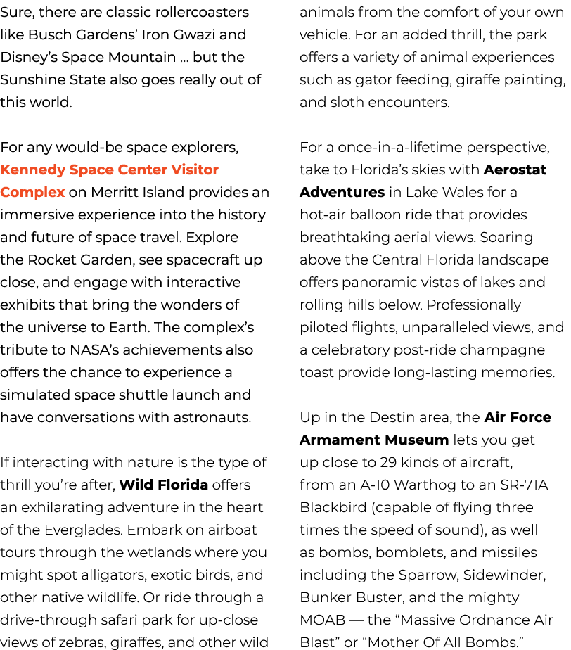 Sure, there are classic rollercoasters like Busch Gardens’ Iron Gwazi and Disney’s Space Mountain ... but the Sunshin...