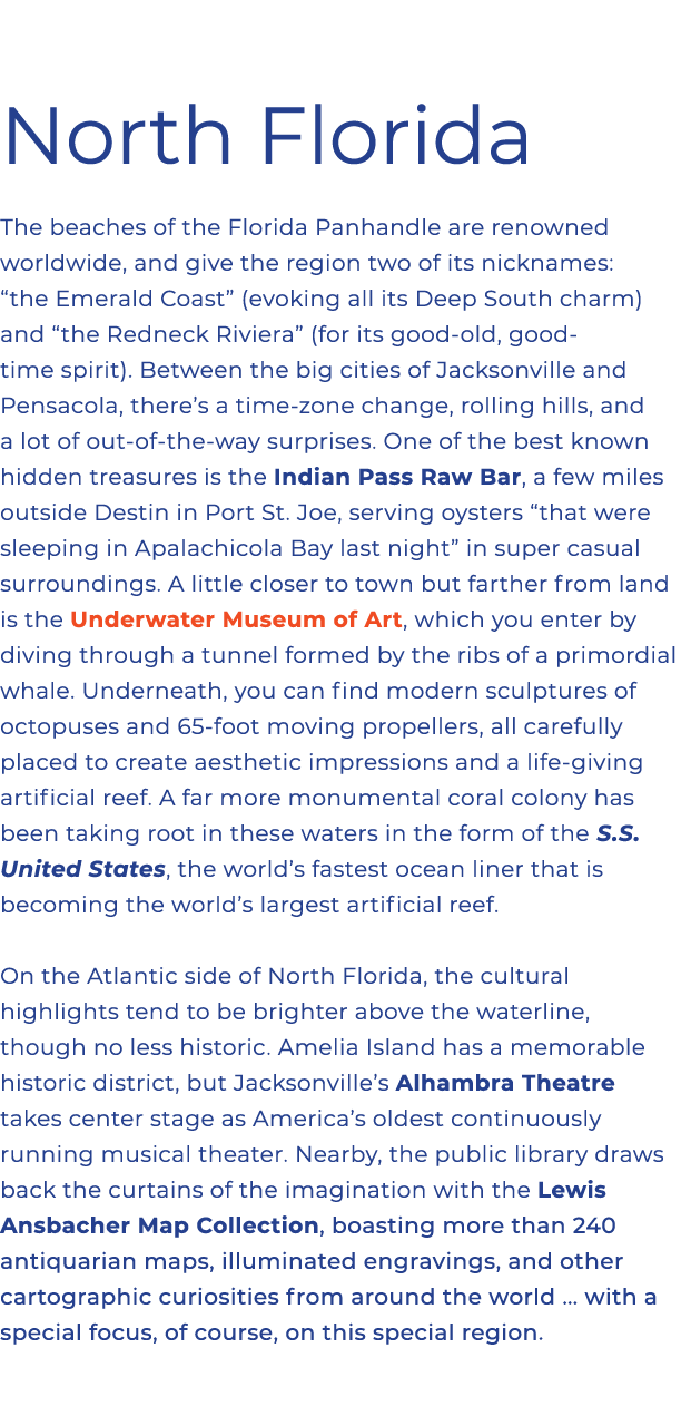 North Florida The beaches of the Florida Panhandle are renowned worldwide, and give the region two of its nicknames: ...