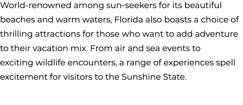 World renowned among sun seekers for its beautiful beaches and warm waters, Florida also boasts a choice of thrilling...