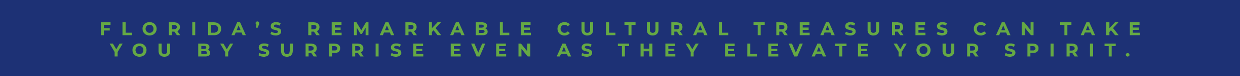 Florida’s remarkable cultural treasures can take you by surprise even as they elevate your spirit.