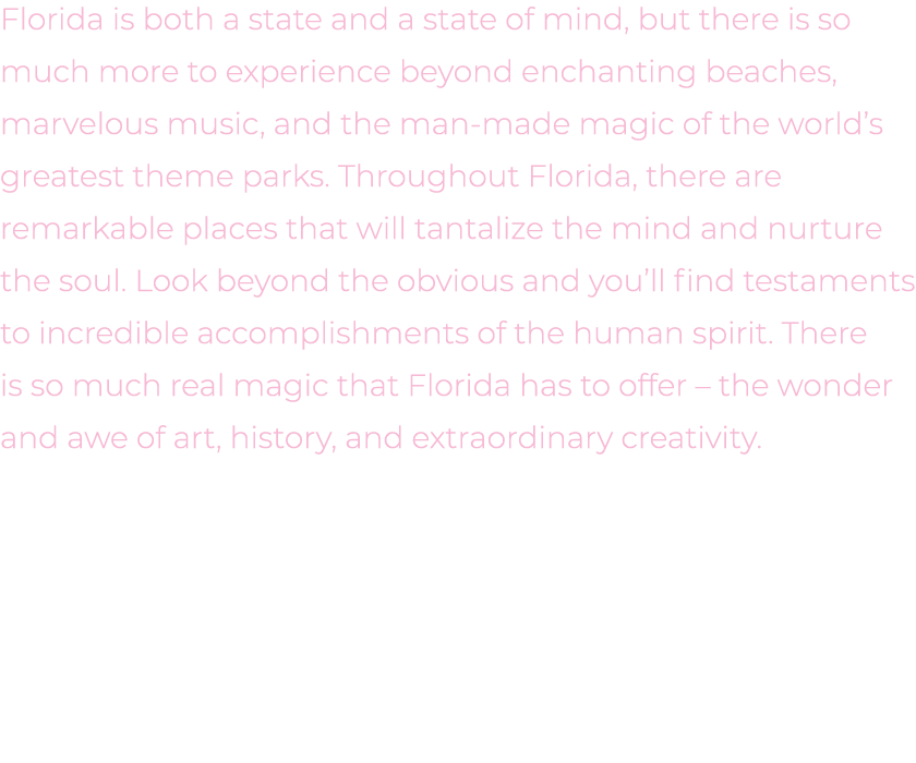 Florida is both a state and a state of mind, but there is so much more to experience beyond enchanting beaches, marve...