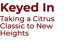 Keyed In Taking a Citrus Classic to New Heights