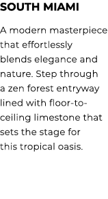 South Miami A modern masterpiece that effortlessly blends elegance and nature. Step through a zen forest entryway lin...