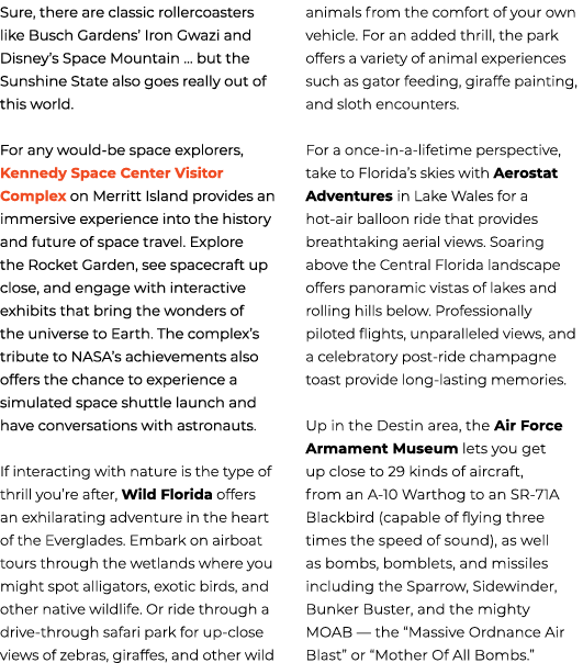 Sure, there are classic rollercoasters like Busch Gardens’ Iron Gwazi and Disney’s Space Mountain ... but the Sunshin...