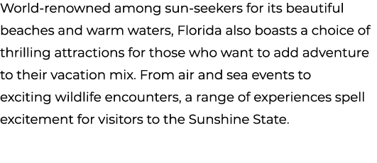 World renowned among sun seekers for its beautiful beaches and warm waters, Florida also boasts a choice of thrilling...