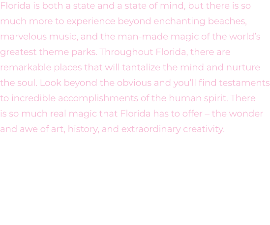 Florida is both a state and a state of mind, but there is so much more to experience beyond enchanting beaches, marve...