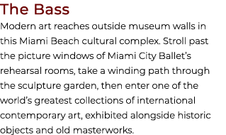 The Bass Modern art reaches outside museum walls in this Miami Beach cultural complex. Stroll past the picture window...