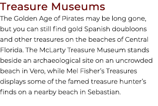 Treasure Museums The Golden Age of Pirates may be long gone, but you can still find gold Spanish doubloons and other ...