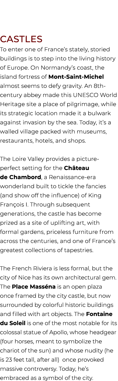 CASTLES To enter one of France’s stately, storied buildings is to step into the living history of Europe. On Normandy...