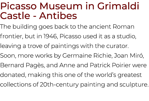 Picasso Museum in Grimaldi Castle Antibes The building goes back to the ancient Roman frontier, but in 1946, Picasso ...