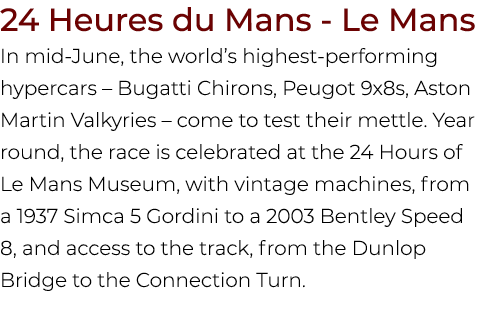 24 Heures du Mans Le Mans In mid June, the world’s highest performing hypercars – Bugatti Chirons, Peugot 9x8s, Aston...