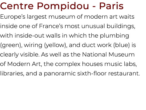 Centre Pompidou Paris Europe’s largest museum of modern art waits inside one of France’s most unusual buildings, with...