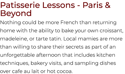 Patisserie Lessons Paris & Beyond Nothing could be more French than returning home with the ability to bake your own ...